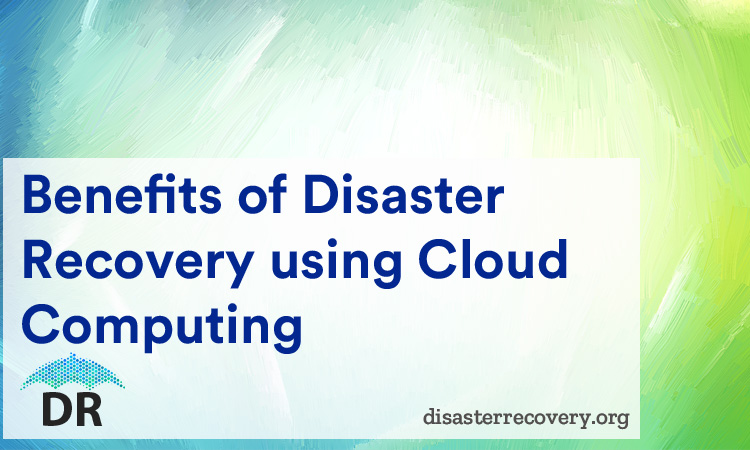 Benefits of Disaster Recovery using Cloud Computing